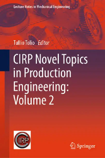 Cirp Novel Topics in Production Engineering: Volume 2 by Tullio Tolio
