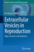 Extracellular Vesicles in Reproduction: Origin, Functions and Perspective by Pei-Shiue Tsai