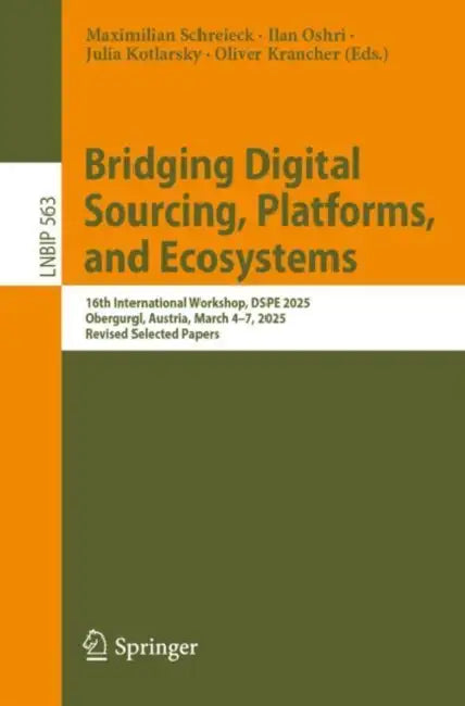 Bridging Digital Sourcing, Platforms, and Ecosystems: 16th International Workshop, Dspe 2025, Obergurgl, Austria, March 4-7, 2025, Revised Selected Pa by Maximilian Schreieck