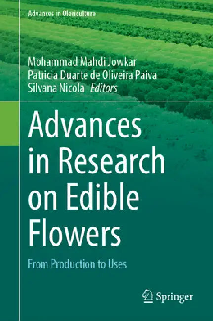 Advances in Research on Edible Flowers: From Production to Uses by Mohammad Mahdi Jowkar, Patricia Duarte de Oliveira Paiva, Silvana Nicola
