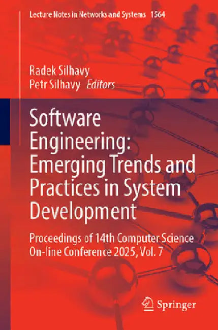 Software Engineering: Emerging Trends and Practices in System Development: Proceedings of 14th Computer Science On-Line Conference 2025, Volume 7 by Radek Silhavy
