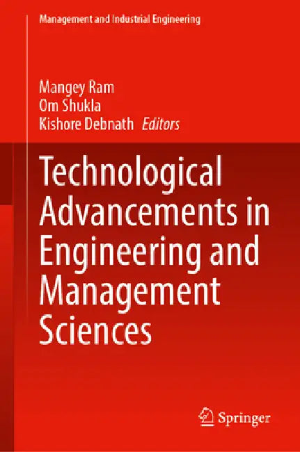 Technological Advancements in Engineering and Management Sciences by Mangey Ram, Om Ji Shukla, Kishore Debnath