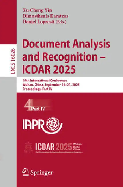 Document Analysis and Recognition - Icdar 2025: 19th International Conference, Wuhan, China, September 16-21, 2025, Proceedings, Part IV by Xu-Cheng Yin