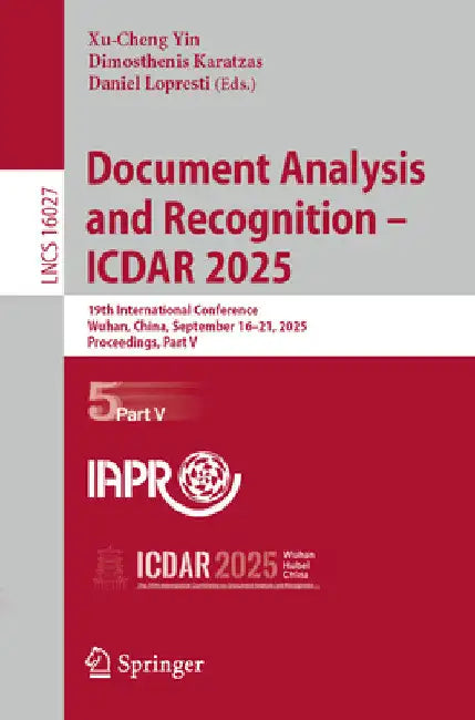 Document Analysis and Recognition - Icdar 2025: 19th International Conference, Wuhan, China, September 16-21, 2025, Proceedings, Part V by Xu-Cheng Yin