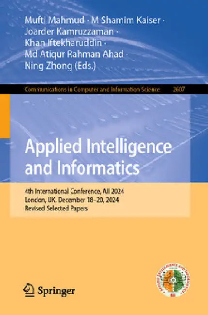 Applied Intelligence and Informatics: 4th International Conference, Aii 2024, London, Uk, December 18-20, 2024, Revised Selected Papers by Mufti Mahmud