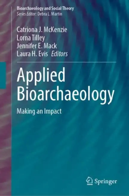 Applied Bioarchaeology: Making an Impact by Catriona J. McKenzie, Lorna Tilley, Jennifer E. Mack