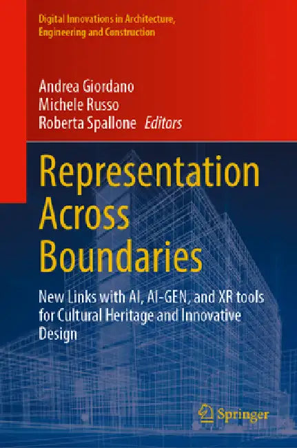Representation Across Boundaries: New Links with Ai, Ai-Gen, and Xr Tools for Cultural Heritage and Innovative Design by Andrea Giordano, Michele Russo, Roberta Spallone