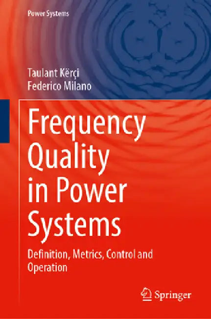 Frequency Quality in Power Systems: Definition, Metrics, Control and Operation by Taulant Kërçi, Federico Milano