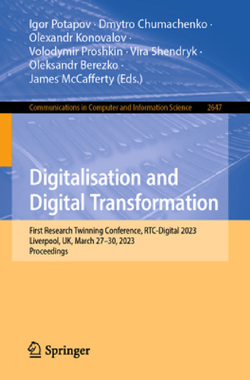 Digitalisation and Digital Transformation: First Research Twinning Conference, Rtc-Digital 2023, Liverpool, Uk, March 27-30, 2023, Proceedings by Igor Potapov, Dmytro Chumachenko, Volodymyr Proshkin