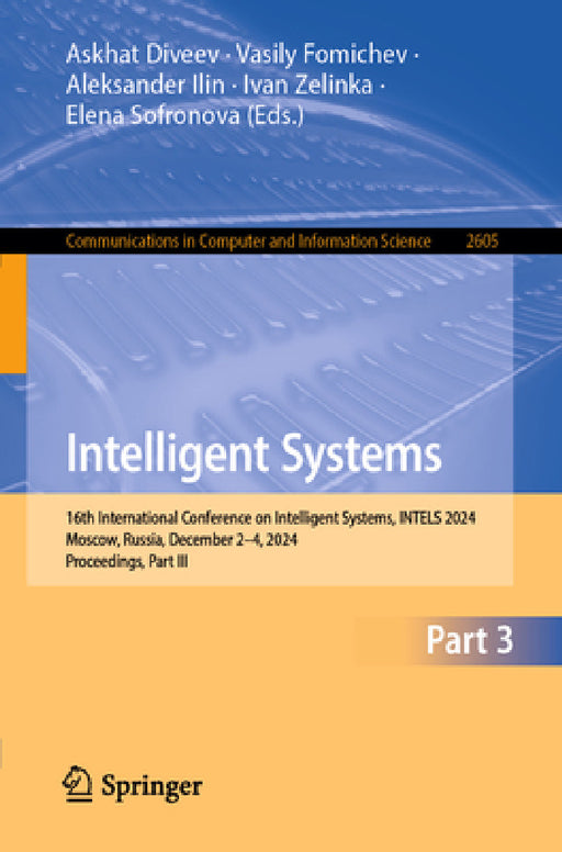 Intelligent Systems: 16th International Conference on Intelligent Systems, Intels 2024, Moscow, Russia, December 2-4, 2024, Proceedings, Part III by Askhat Diveev, Vasily Fomichev, Aleksander Ilin