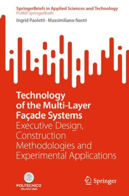 Technology of the Multi-Layer FaÃ§ade Systems: Executive Design, Construction Methodologies and Experimental Applications by Ingrid Paoletti