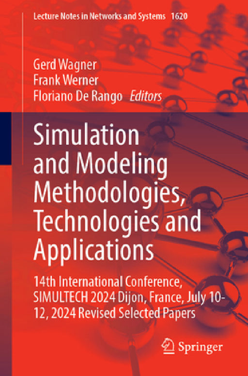 Simulation and Modeling Methodologies, Technologies and Applications: 14th International Conference, Simultech 2024 Dijon, France, July 9--11, 2024 Re by Gerd Wagner, Frank Werner, Floriano de Rango