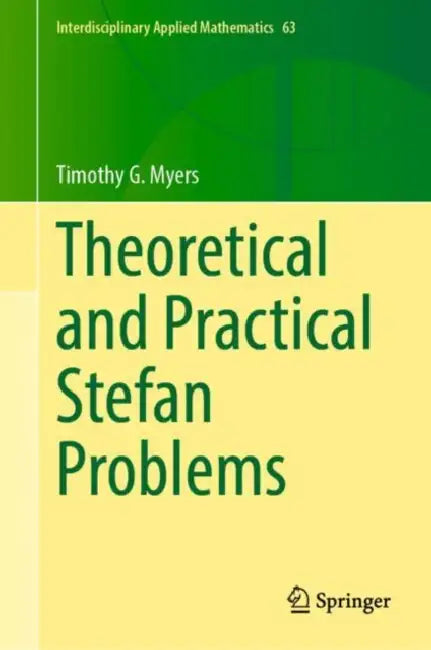 Theoretical and Practical Stefan Problems by Timothy G. Myers