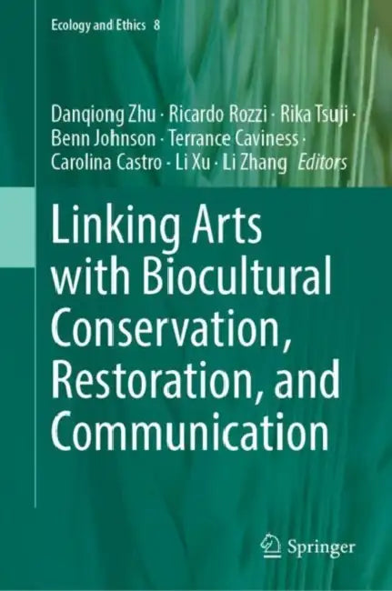 Linking Arts with Biocultural Conservation, Restoration, and Communication by Danqiong Zhu