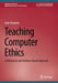 Teaching Computer Ethics: A Behavioral and Evidence-Based Approach by Amir Hedayati