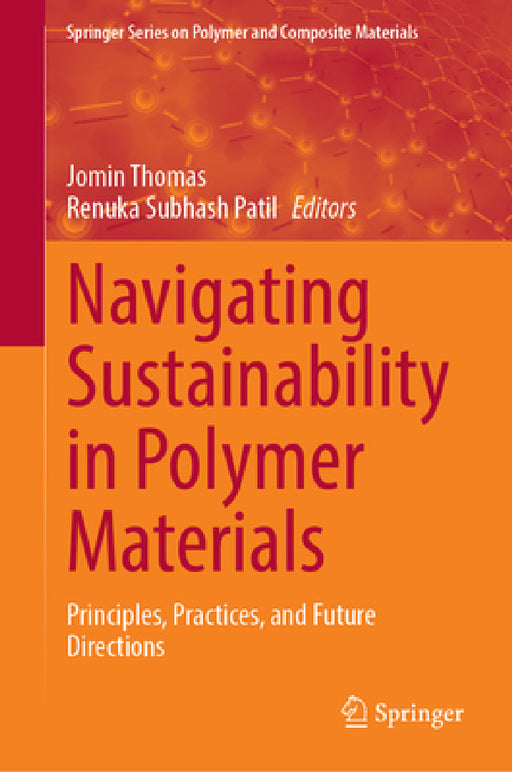 Navigating Sustainability in Polymer Materials: Principles, Practices, and Future Directions by Jomin Thomas, Renuka Subhash Patil