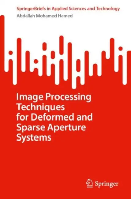 Image Processing Techniques for Deformed and Sparse Aperture Systems by Abdallah Mohamed Hamed