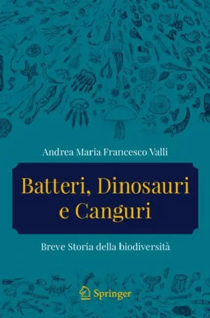Batteri, Dinosauri E Canguri: Breve Storia Della Biodiversità by Andrea Maria Francesco Valli