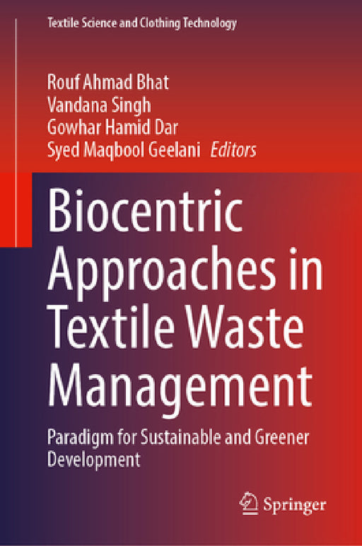 Biocentric Approaches in Textile Waste Management: Paradigm for Sustainable and Greener Development by Rouf Ahmad Bhat, Vandana Singh, Gowhar Hamid Dar