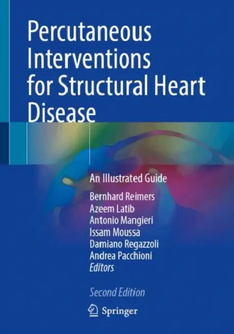Percutaneous Interventions for Structural Heart Disease: An Illustrated Guide by Bernhard Reimers, Azeem Latib, Antonio Mangieri