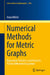 Numerical Methods for Metric Graphs: Eigenvalue Problems and Parabolic Partial Differential Equations by Anna Weller