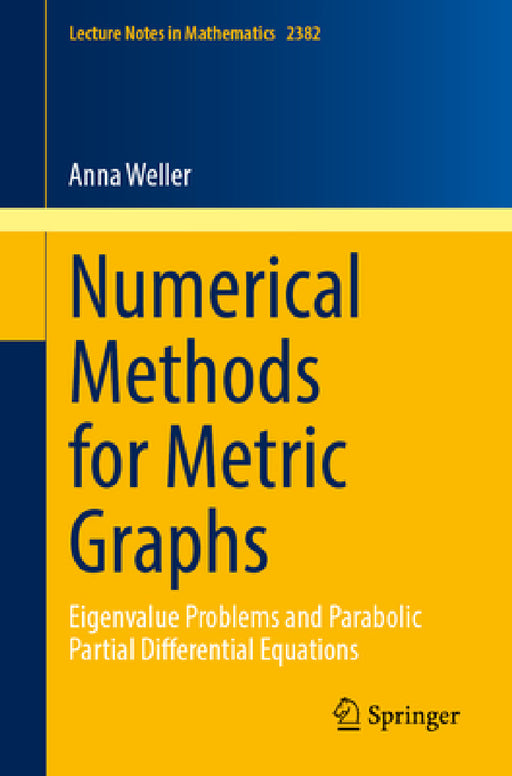 Numerical Methods for Metric Graphs: Eigenvalue Problems and Parabolic Partial Differential Equations by Anna Weller
