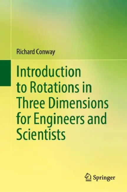 Introduction to Rotations in Three Dimensions for Engineers and Scientists by Richard Conway