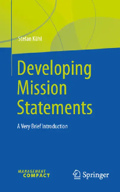 Developing Mission Statements: A Very Brief Introduction by Stefan Kühl