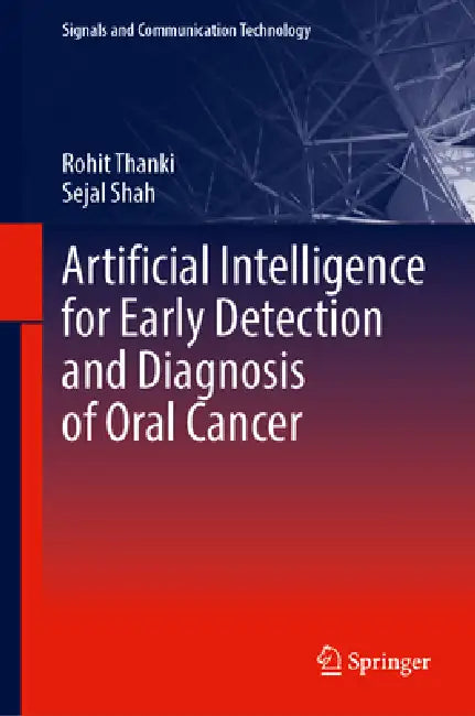 Artificial Intelligence for Early Detection and Diagnosis of Oral Cancer by Rohit Thanki, Sejal Shah