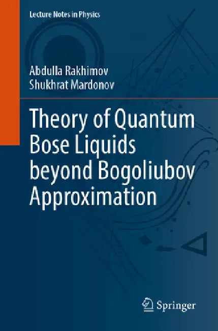Theory of Quantum Bose Liquids Beyond Bogoliubov Approximation by Abdulla Rakhimov, Shukhrat Mardonov
