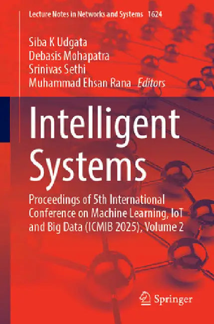 Intelligent Systems: Proceedings of 5th International Conference on Machine Learning, Iot and Big Data (Icmib 2025), Volume 2 by Siba K. Udgata