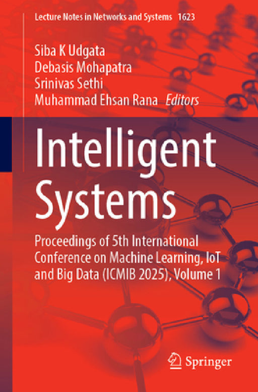 Intelligent Systems: Proceedings of 5th International Conference on Machine Learning, Iot and Big Data (Icmib 2025), Volume 1 by Siba K. Udgata, Debasis Mohapatra, Srinivas Sethi