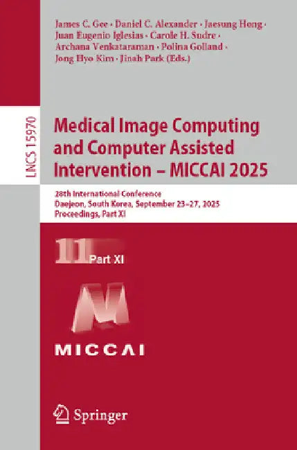 Medical Image Computing and Computer Assisted Intervention - Miccai 2025: 28th International Conference, Daejeon, South Korea, September 23-27, 2025, by James C. Gee