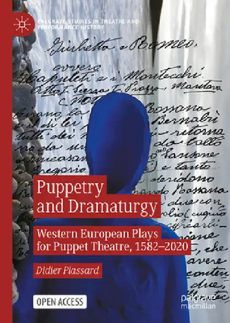 Puppetry and Dramaturgy: Western European Plays for Puppet Theatre, 1582-2020 by Didier Plassard
