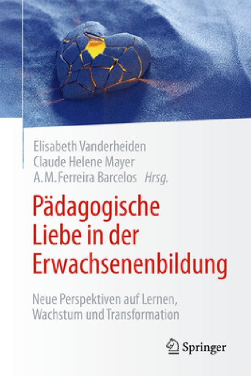 Pädagogische Liebe in Der Erwachsenenbildung: Neue Perspektiven Auf Lernen, Wachstum Und Transformation by Elisabeth Vanderheiden, Claude-Hélène Mayer, A. M. Ferreira Barcelos