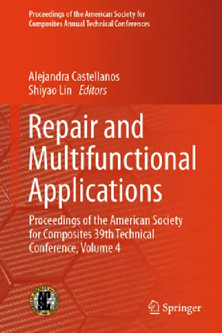 Repair and Multifunctional Applications: Proceedings of the American Society for Composites 39th Technical Conference, Volume 4 by Alejandra Castellanos, Shiyao Lin