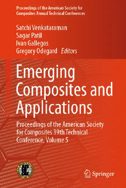 Emerging Composites and Applications: Proceedings of the American Society for Composites 39th Technical Conference, Volume 5 by Satchi Venkataraman, Sagar Patil, Ivan Gallegos