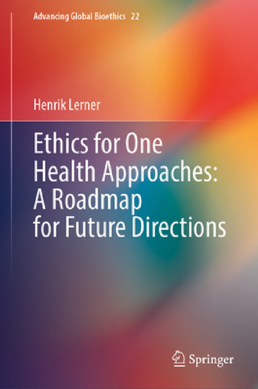 Ethics for One Health Approaches: A Roadmap for Future Directions by Henrik Lerner