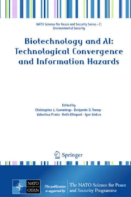 Biotechnology and Ai: Technological Convergence and Information Hazards by Christopher L. Cummings, Benjamin D. Trump, Valentina Prado