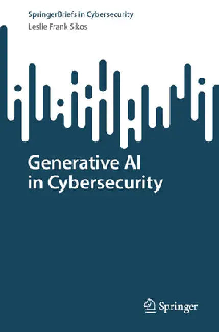 Generative AI in Cybersecurity by Leslie F. Sikos