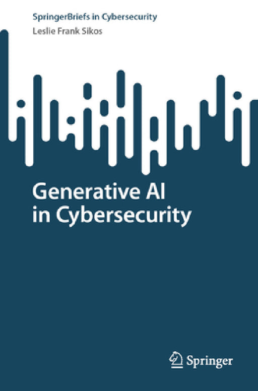 Generative AI in Cybersecurity by Leslie F. Sikos