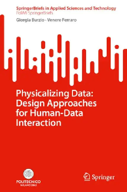 Physicalizing Data: Design Approaches for Human-Data Interaction by Giorgia Burzio