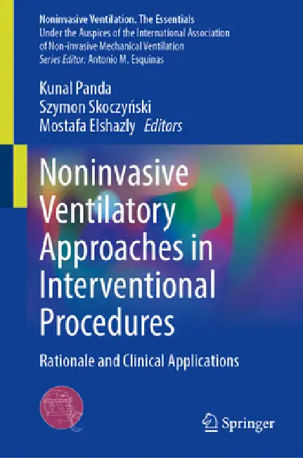 Noninvasive Ventilatory Approaches in Interventional Procedures: Rationale and Clinical Applications by Kunal Panda, Szymon Skoczyński, Mostafa Elshazly