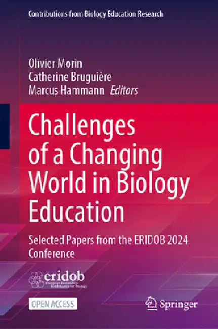 Challenges of a Changing World in Biology Education: Selected Papers from the Eridob 2024 Conference by Olivier Morin, Catherine Bruguière, Marcus Hammann