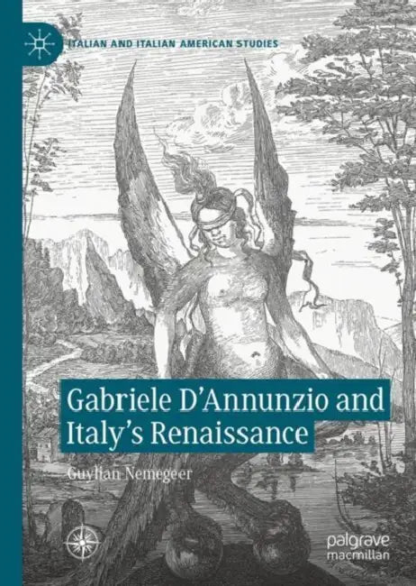 Gabriele D'Annunzio and Italy's Renaissance by Guylian Nemegeer