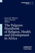 The Palgrave Handbook of Religion, Health and Development in Africa by Susan M. Kilonzo