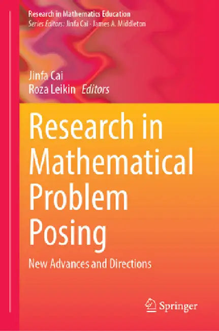 Research in Mathematical Problem Posing: New Advances and Directions by Jinfa Cai, Roza Leikin