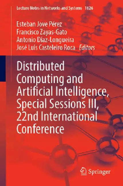 Distributed Computing and Artificial Intelligence, Special Sessions III, 22nd International Conference by Esteban Jove Pérez, Francisco Zayas-Gato, Antonio Díaz-Longueira