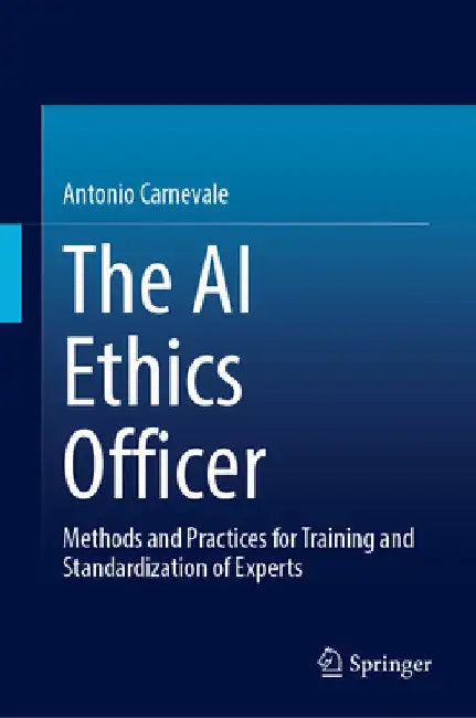 The AI Ethics Advisor: Methods and Practices for Training and Standardization of Experts by Antonio Carnevale