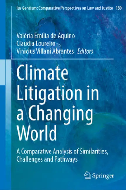 Climate Litigation in a Changing World: A Comparative Analysis of Similarities, Challenges and Pathways by Valéria Emília de Aquino, Claudia Loureiro, Vinicius Villani Abrantes